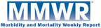 Morbidity and Mortality Weekly Report (MMWR)